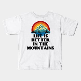 LIFE IS BETTER IN THE MOUNTAINS Retro Vintage Sunset Colors with Mountain And Forst View Near A River Kids T-Shirt